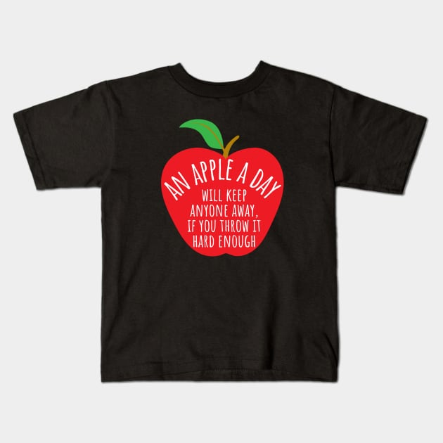 An Apple A Day Will Keep Anyone Away If You Throw It Hard Enough Kids T-Shirt by KayBee Gift Shop